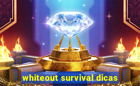 whiteout survival dicas